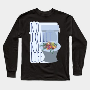 No Toilet No Life Long Sleeve T-Shirt